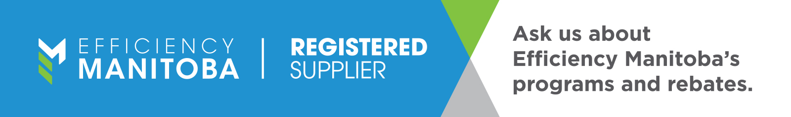 Efficiency Manitoba banner, registered supplier. We'll help you apply.